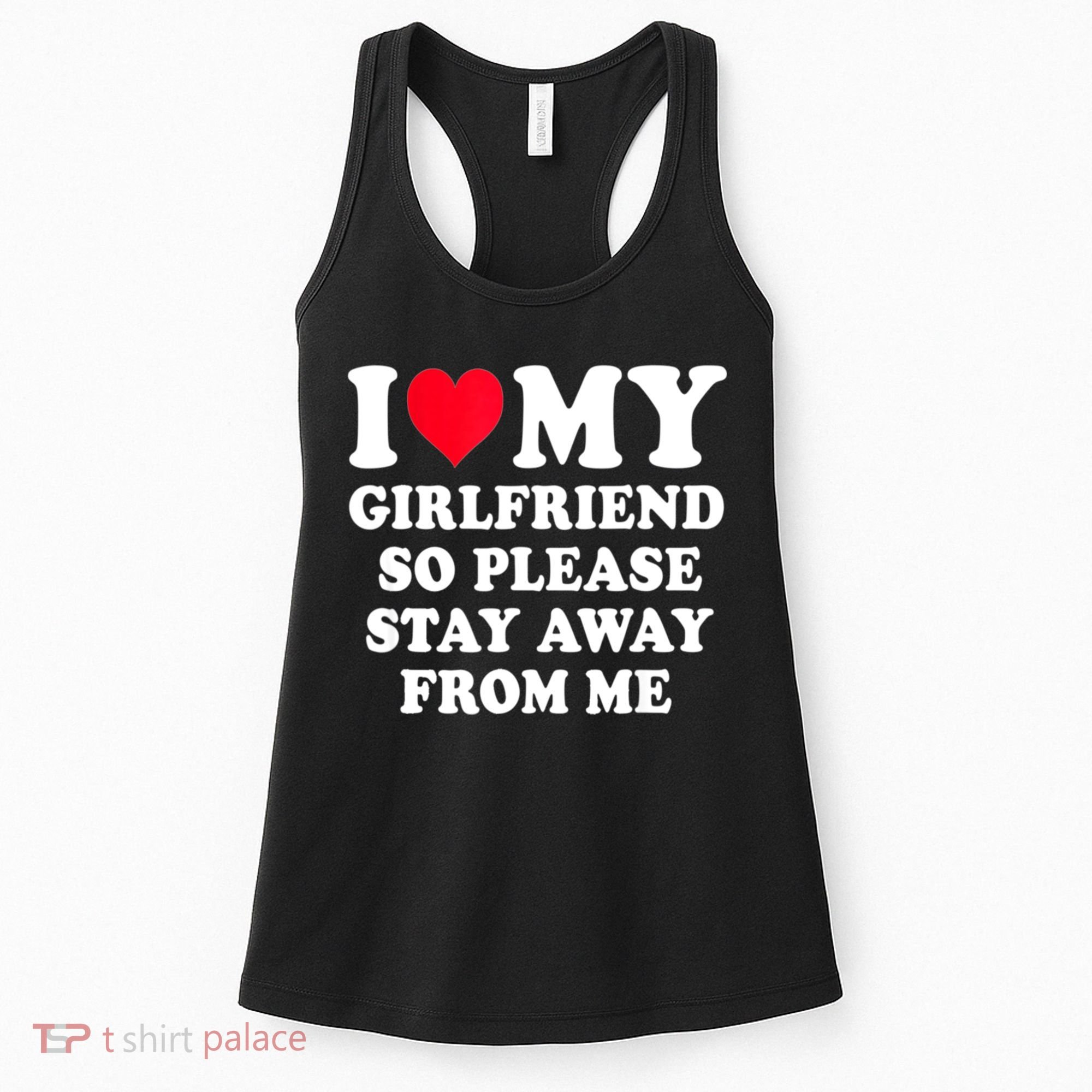 I Love My Girlfriend So Please Stay Away From Me Funny Gift Women's Tank Top