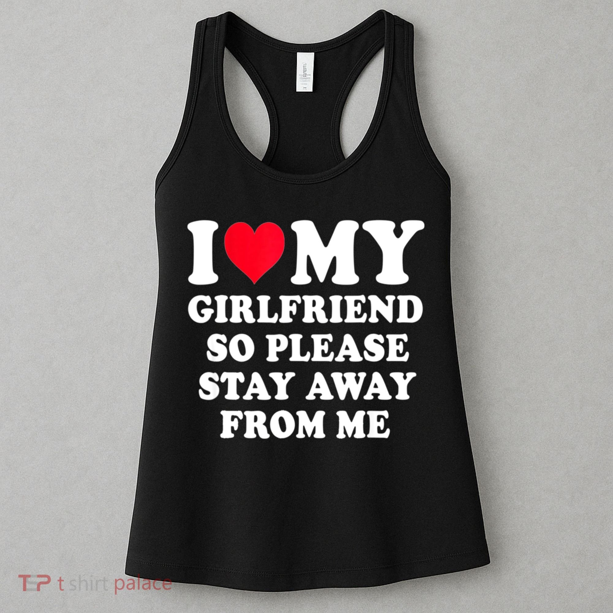 I Love My Girlfriend So Please Stay Away From Me Funny Gift Women's Tank Top