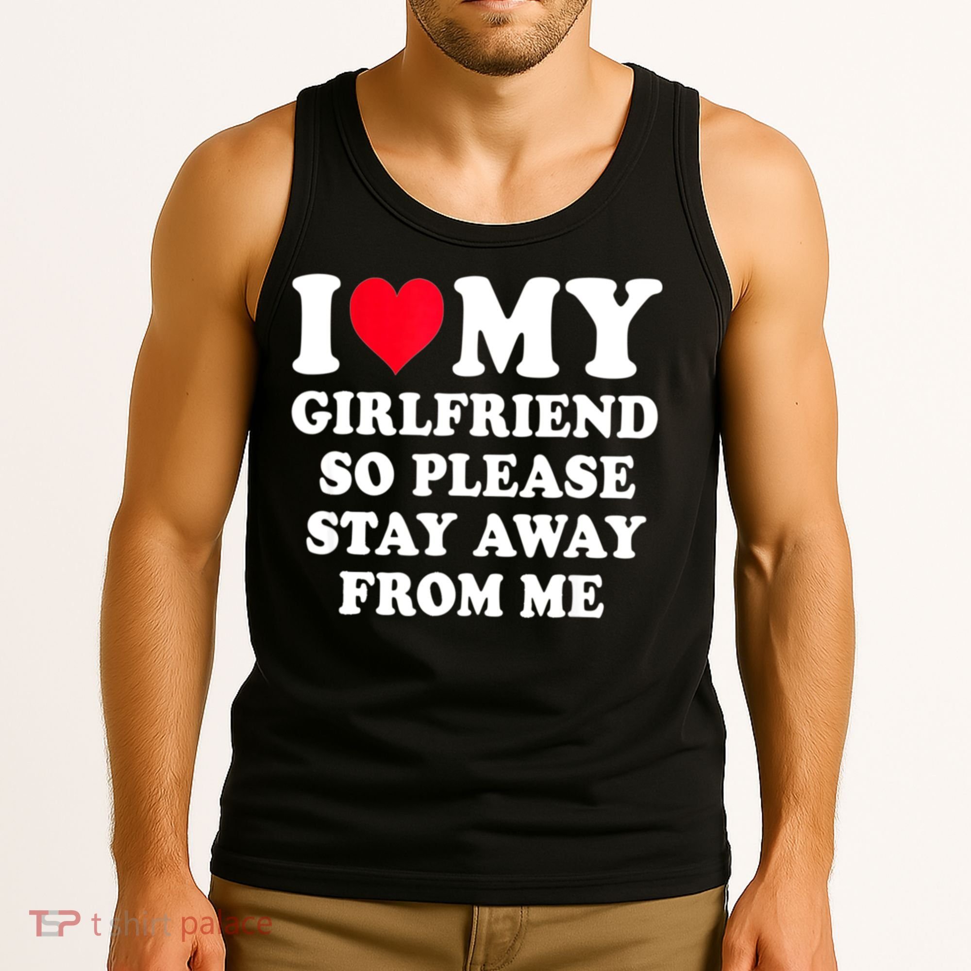 I Love My Girlfriend So Please Stay Away From Me Funny Gift Tank Top