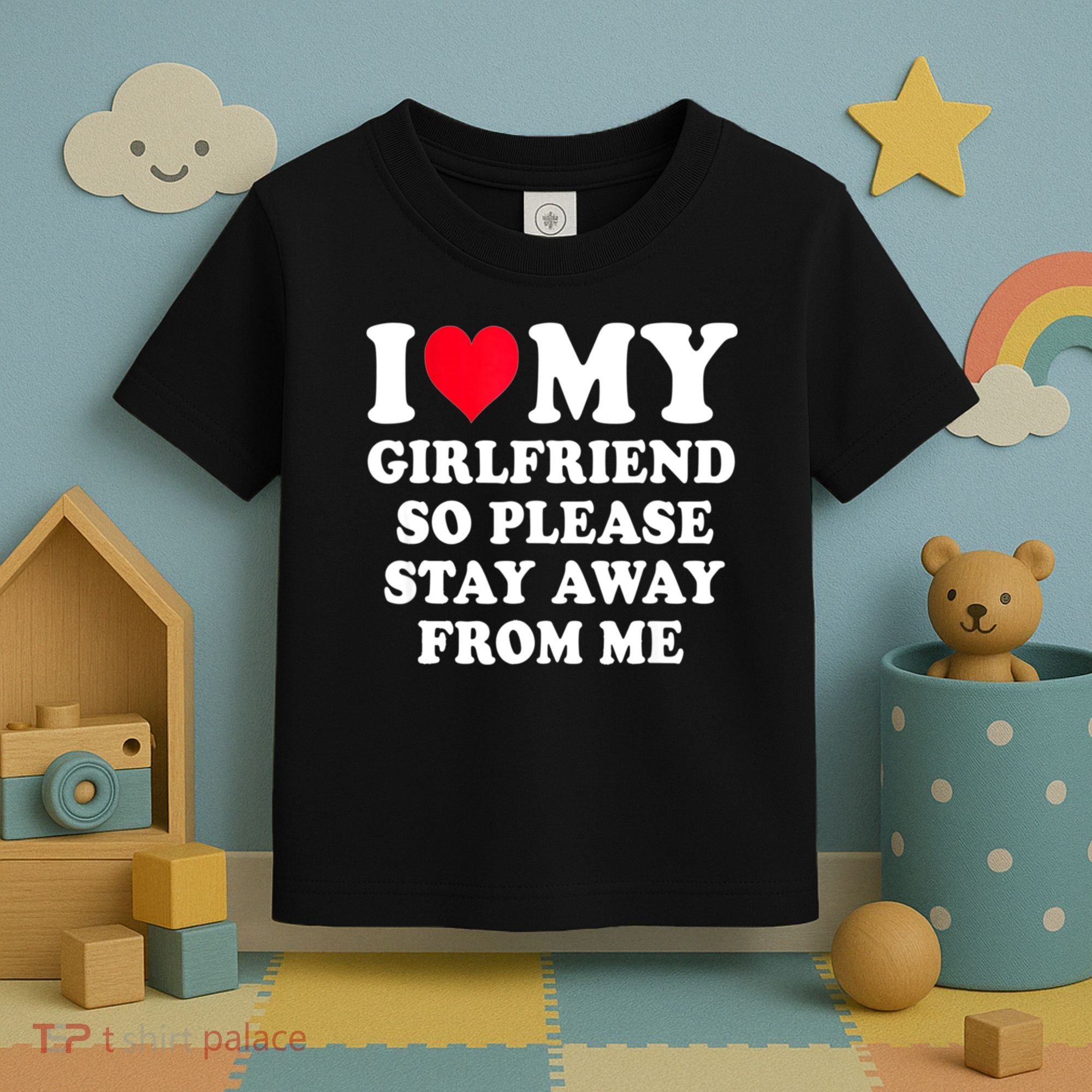 I Love My Girlfriend So Please Stay Away From Me Funny Gift Toddler T-Shirt