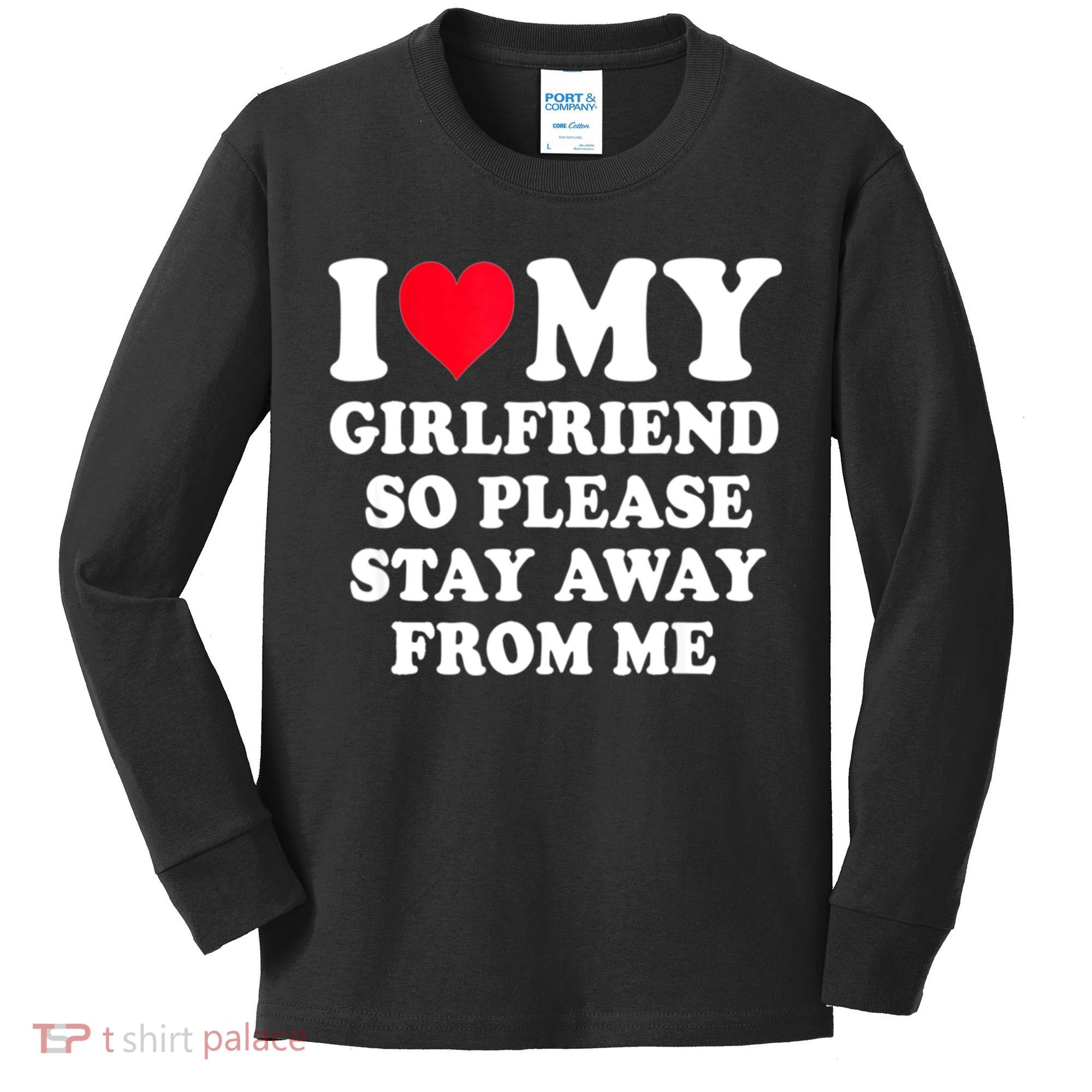 I Love My Girlfriend So Please Stay Away From Me Funny Gift Kids Long Sleeve Shirt