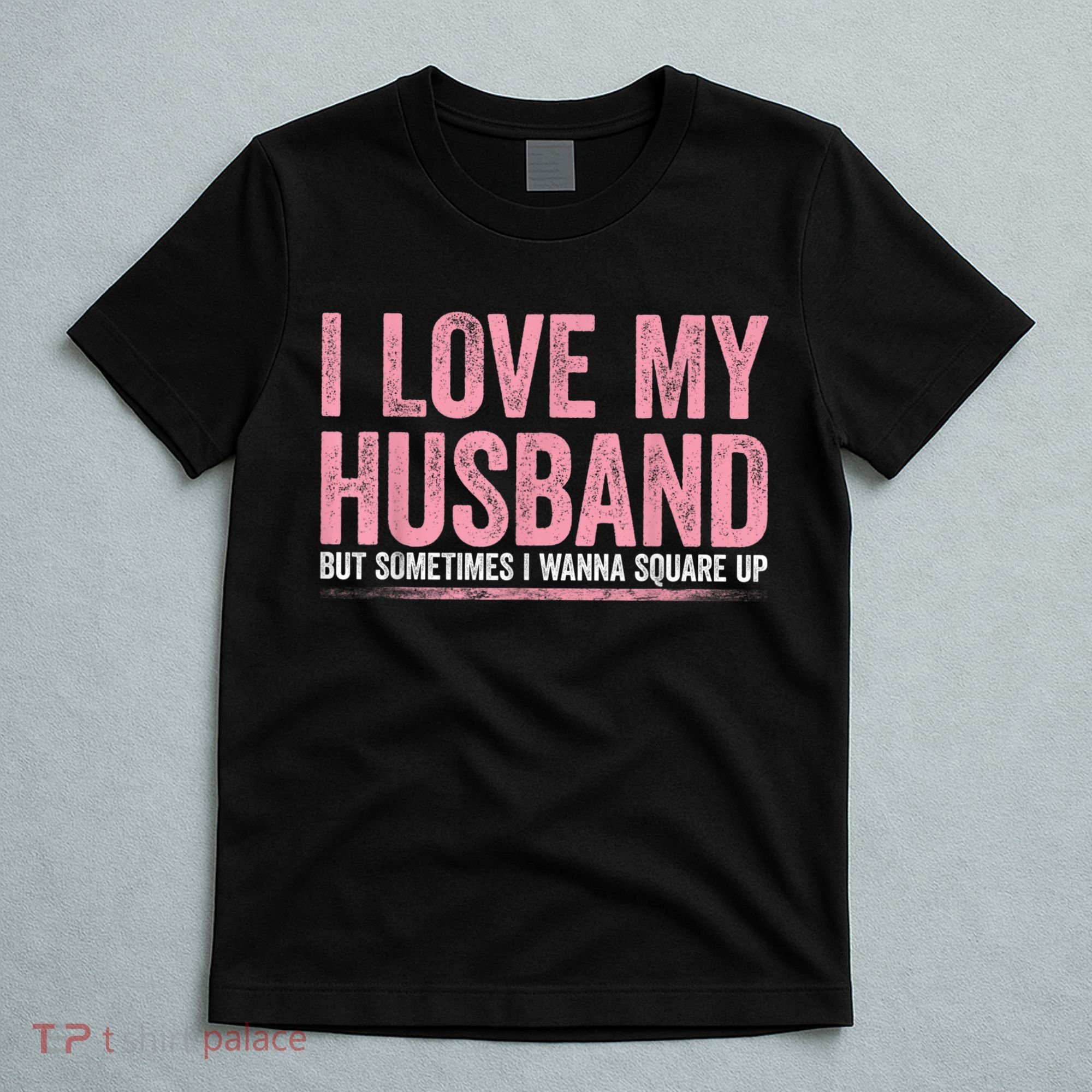 I Love My Husband But Sometimes I Wanna Square Up Vintage T-Shirt