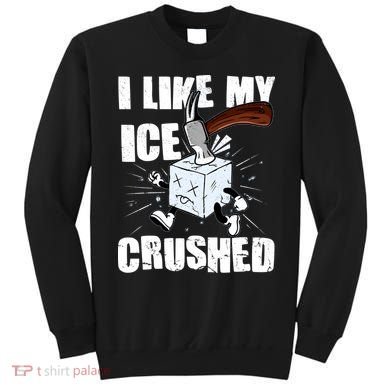 I Like My ICE Crushed Anti ICE  Sweatshirt