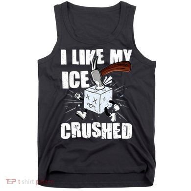 I Like My ICE Crushed Anti ICE  Tank Top