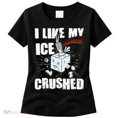 I Like My ICE Crushed Anti ICE  Women's T-Shirt