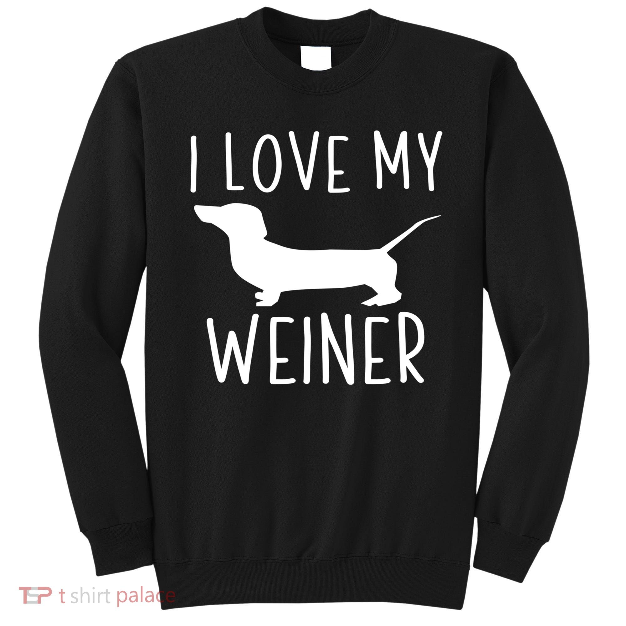 I Love My Weiner Meaningful Gift For Dachshund Lovers Sweatshirt