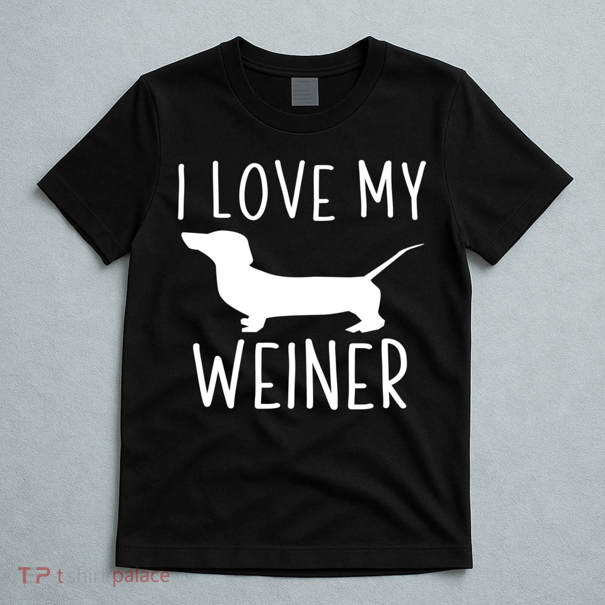 I Love My Weiner Meaningful Gift For Dachshund Lovers T-Shirt