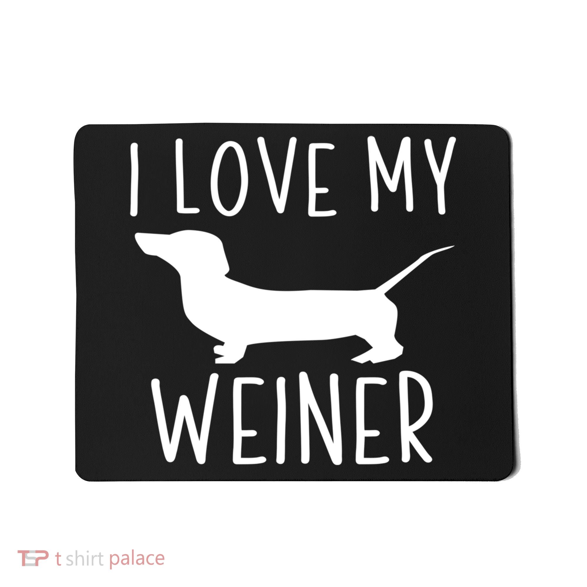 I Love My Weiner Meaningful Gift For Dachshund Lovers Mousepad