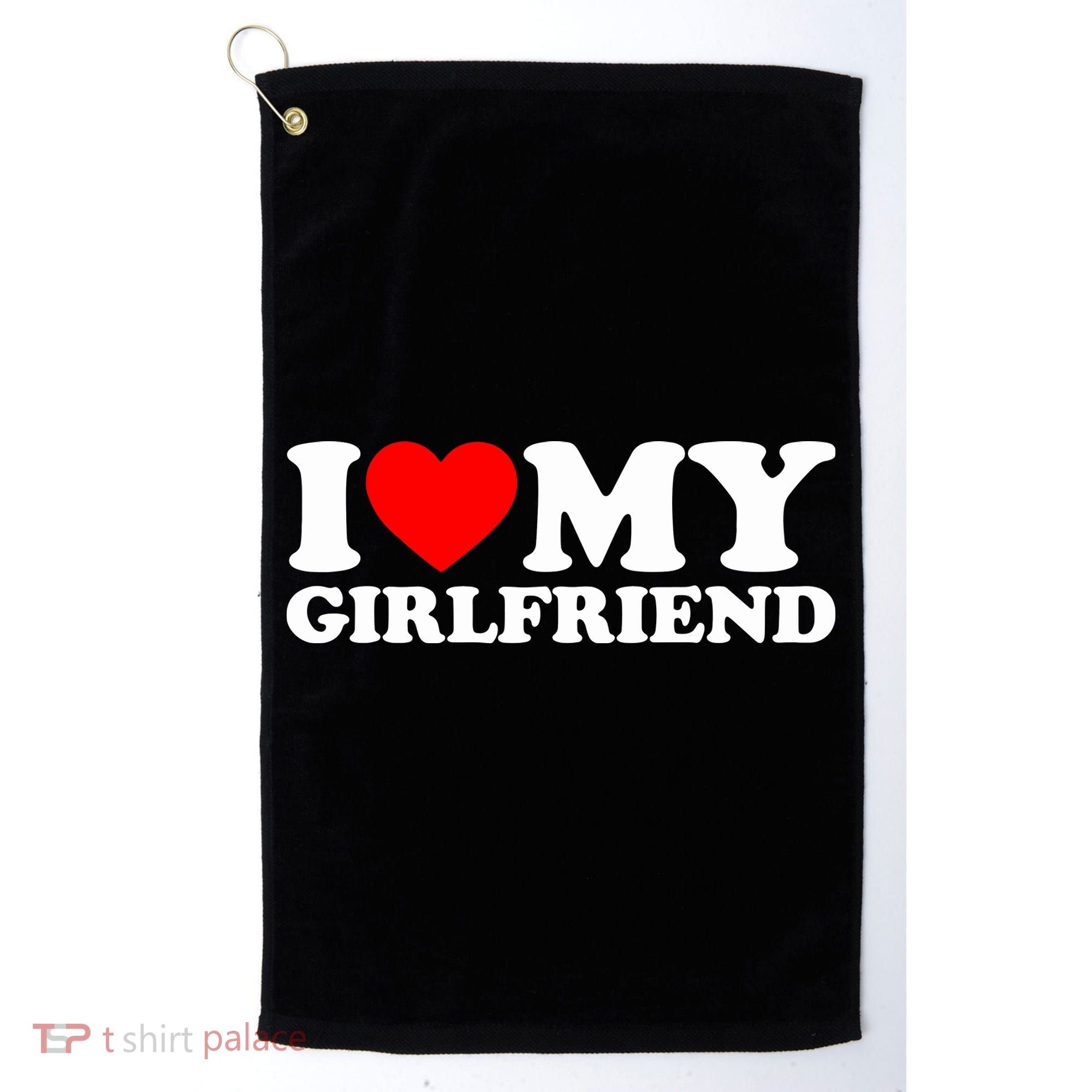 I Love My Girlfriend Golf Towel