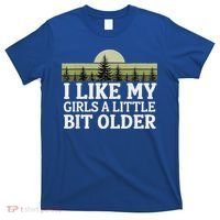 I Like My Girl A Little Bit Older T-Shirt thumb 0