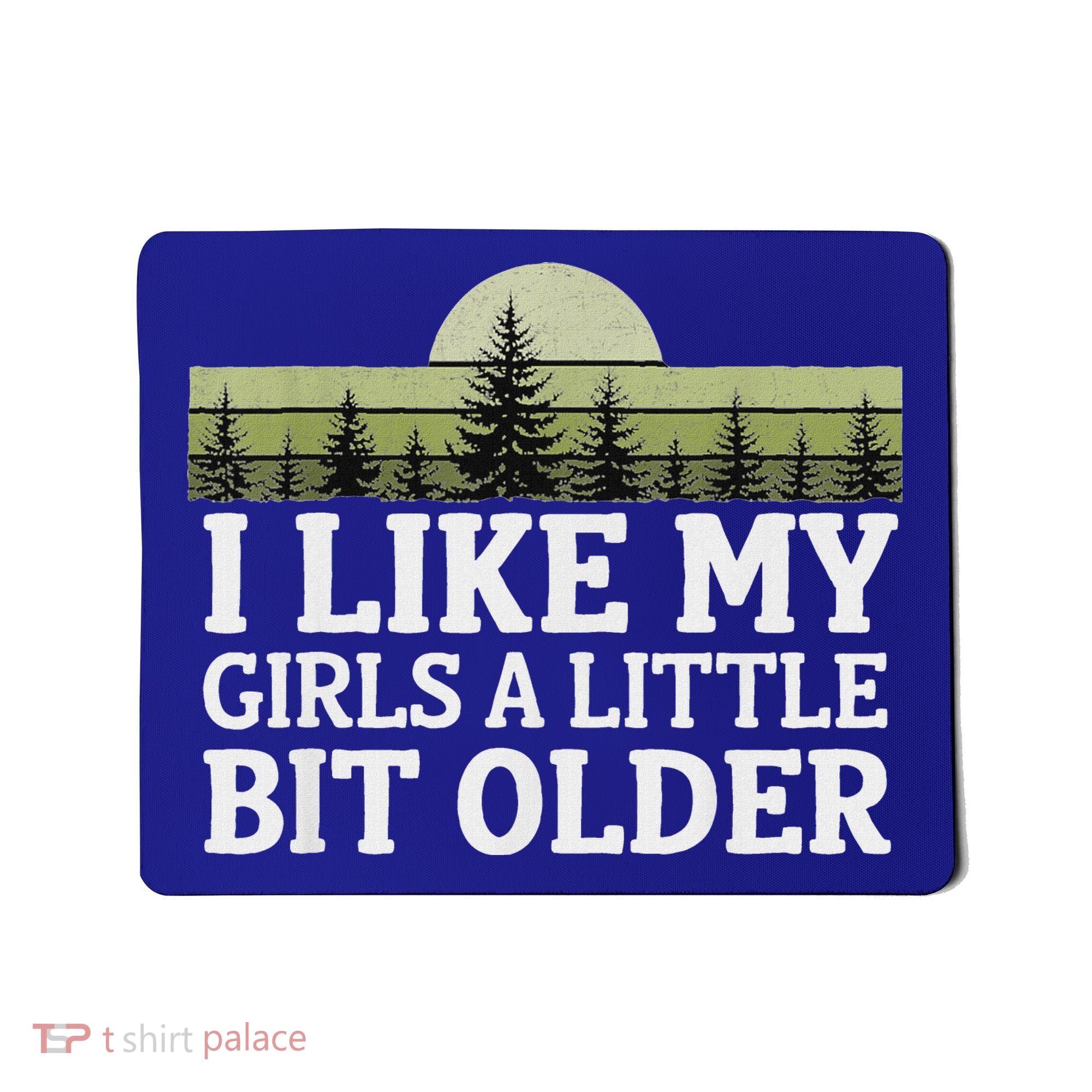 I Like My Girl A Little Bit Older Mousepad