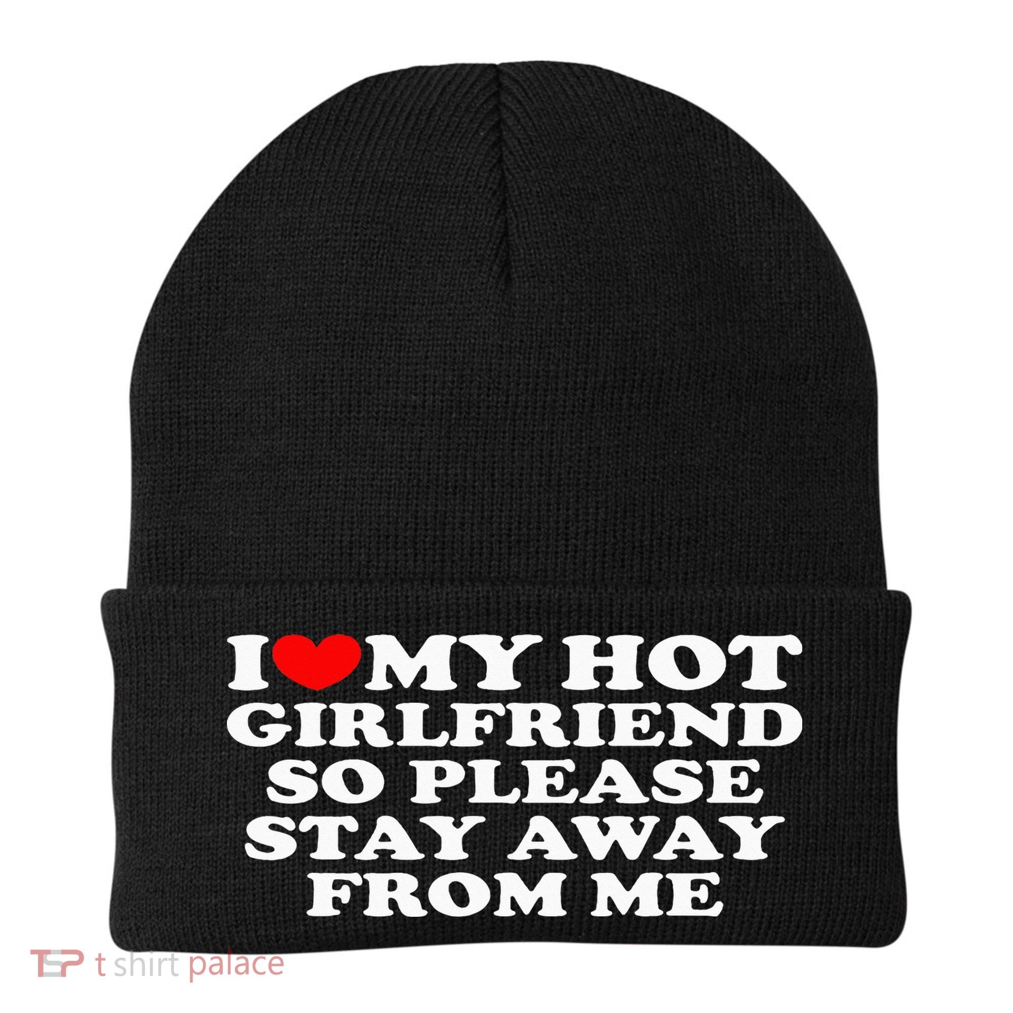 I Love My Girlfriend I Love My Hot Girlfriend So Stay Away Beanie