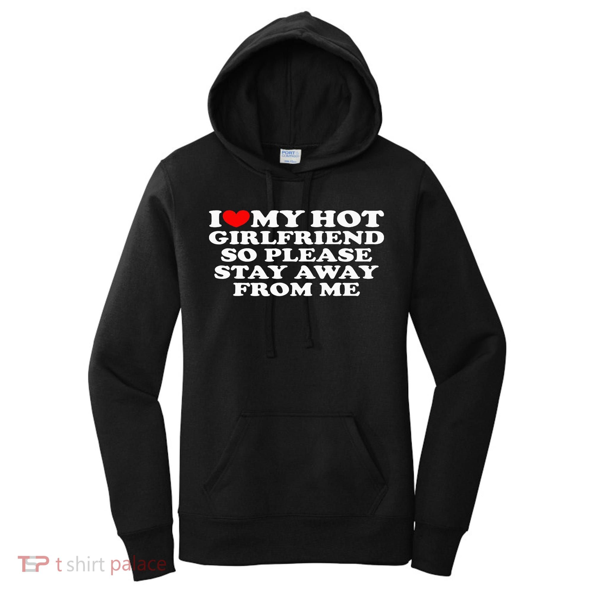 I Love My Girlfriend I Love My Hot Girlfriend So Stay Away Women's Hoodie