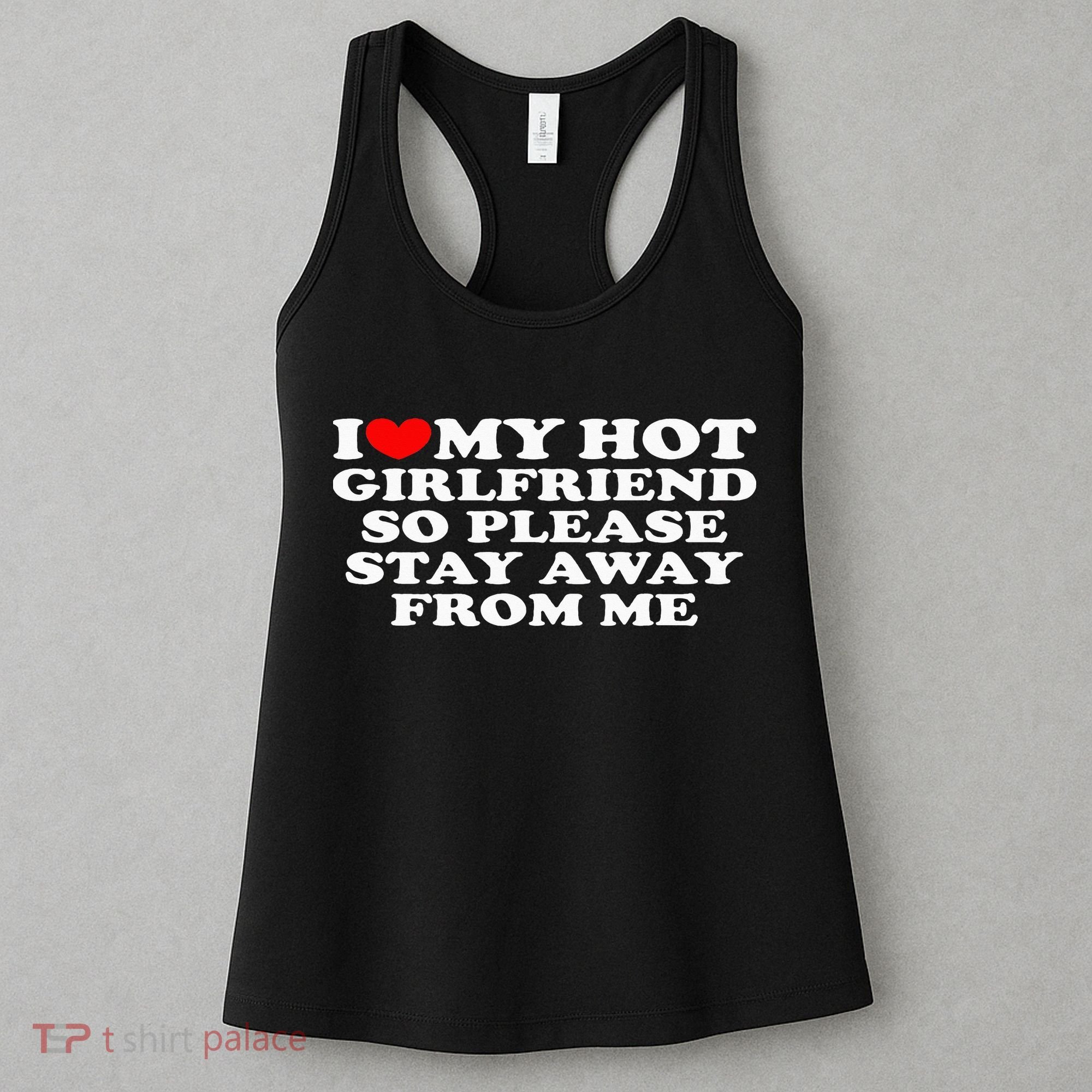 I Love My Girlfriend I Love My Hot Girlfriend So Stay Away Women's Tank Top