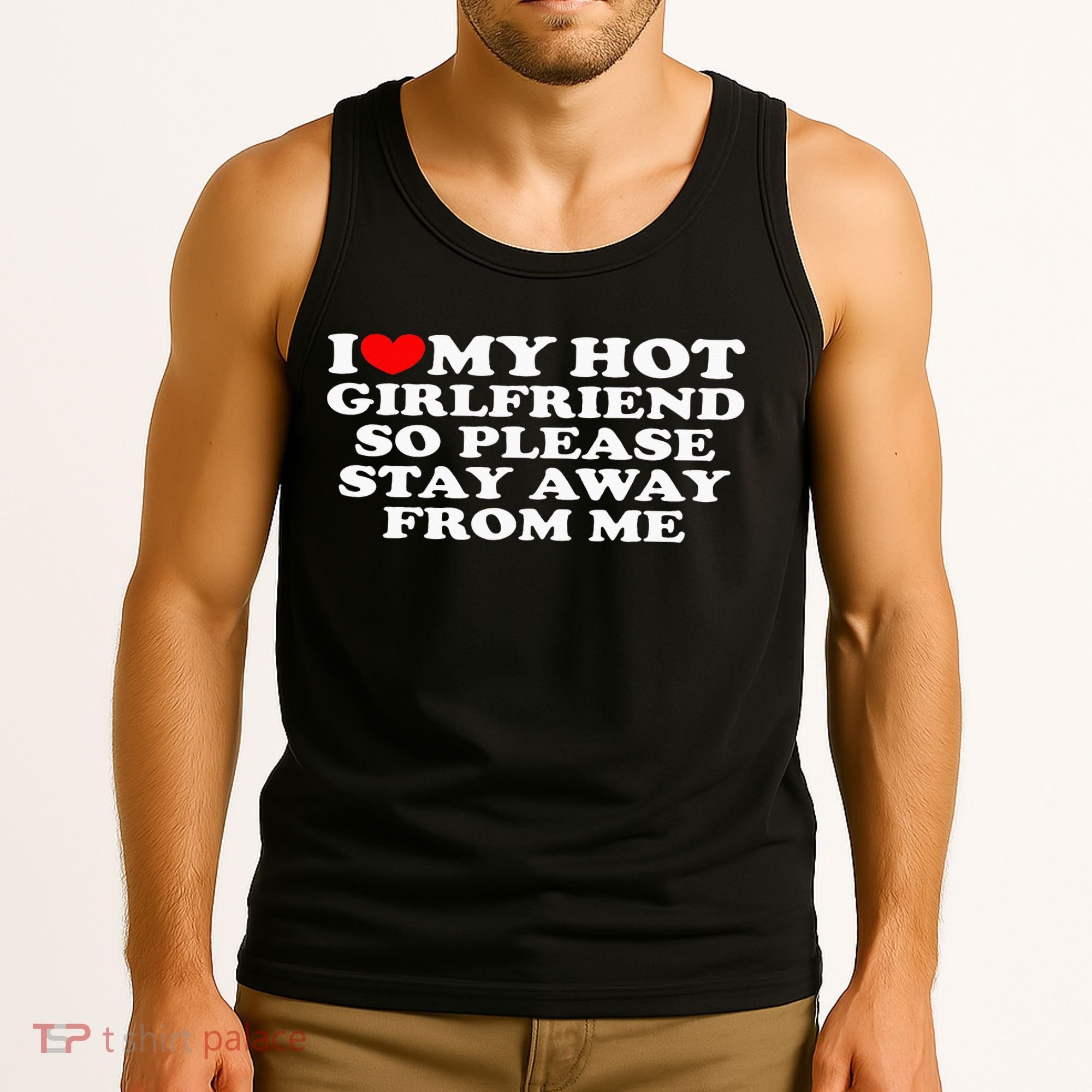 I Love My Girlfriend I Love My Hot Girlfriend So Stay Away Tank Top