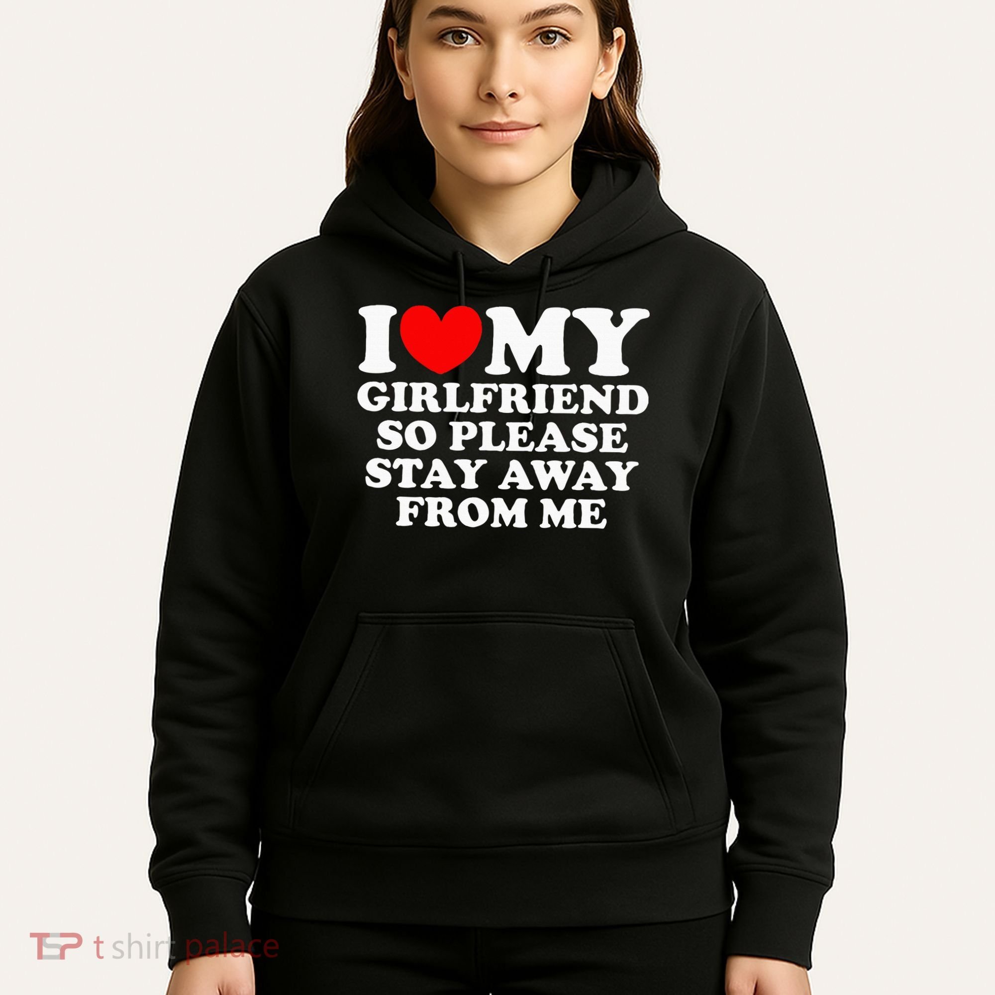 I Love My Girlfriend So Please Stay Away From Me Hoodie