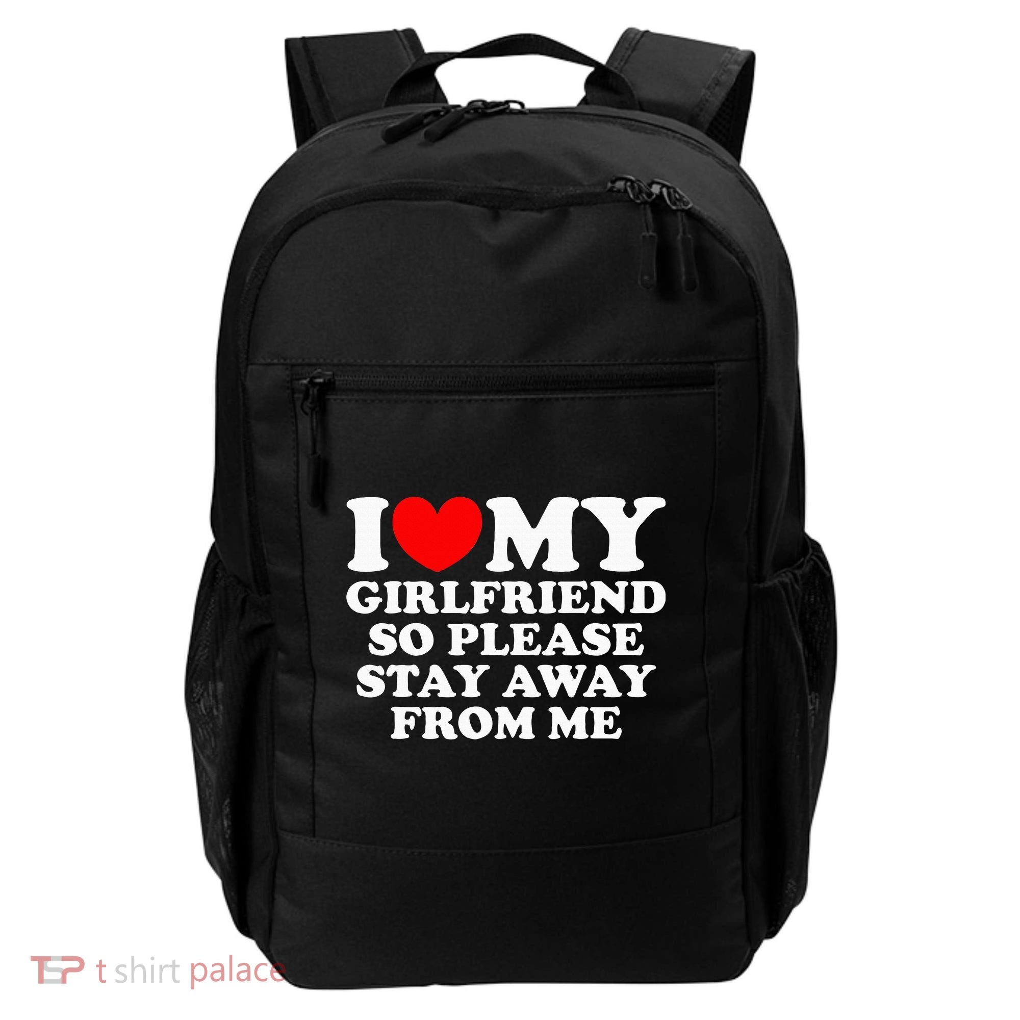 I Love My Girlfriend So Please Stay Away From Me Backpack