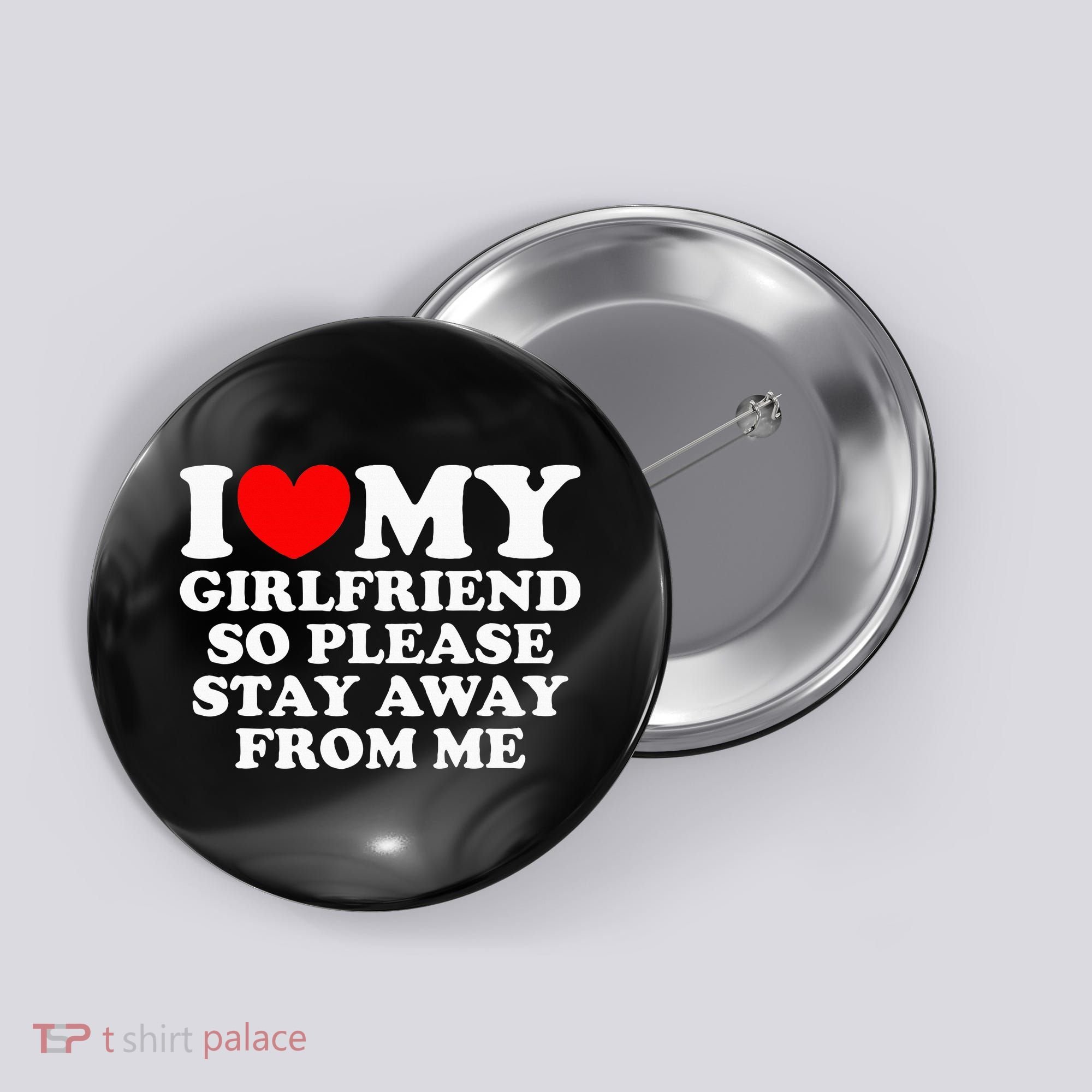 I Love My Girlfriend So Please Stay Away From Me Button