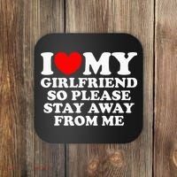 I Love My Girlfriend So Please Stay Away From Me Coaster thumb 0
