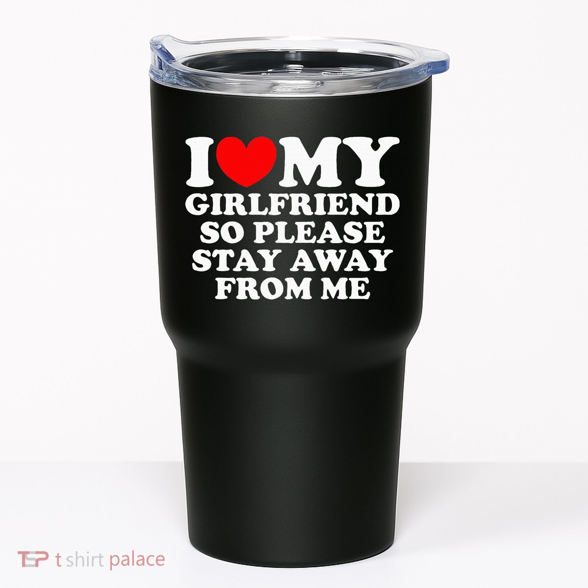 I Love My Girlfriend So Please Stay Away From Me Tumbler