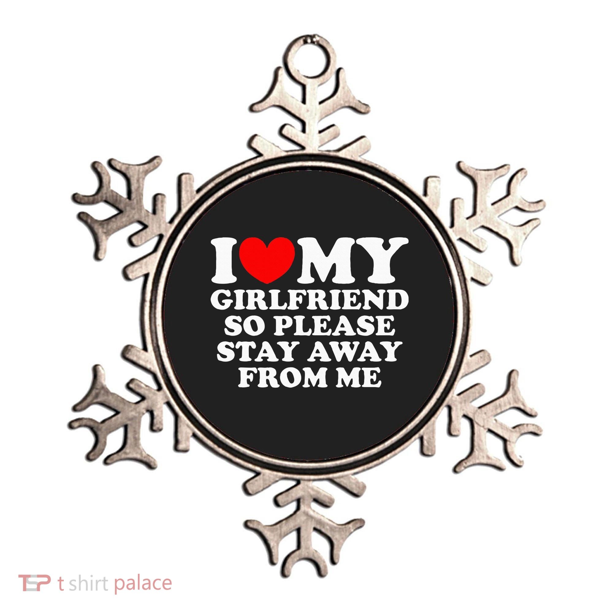 I Love My Girlfriend So Please Stay Away From Me Ornament
