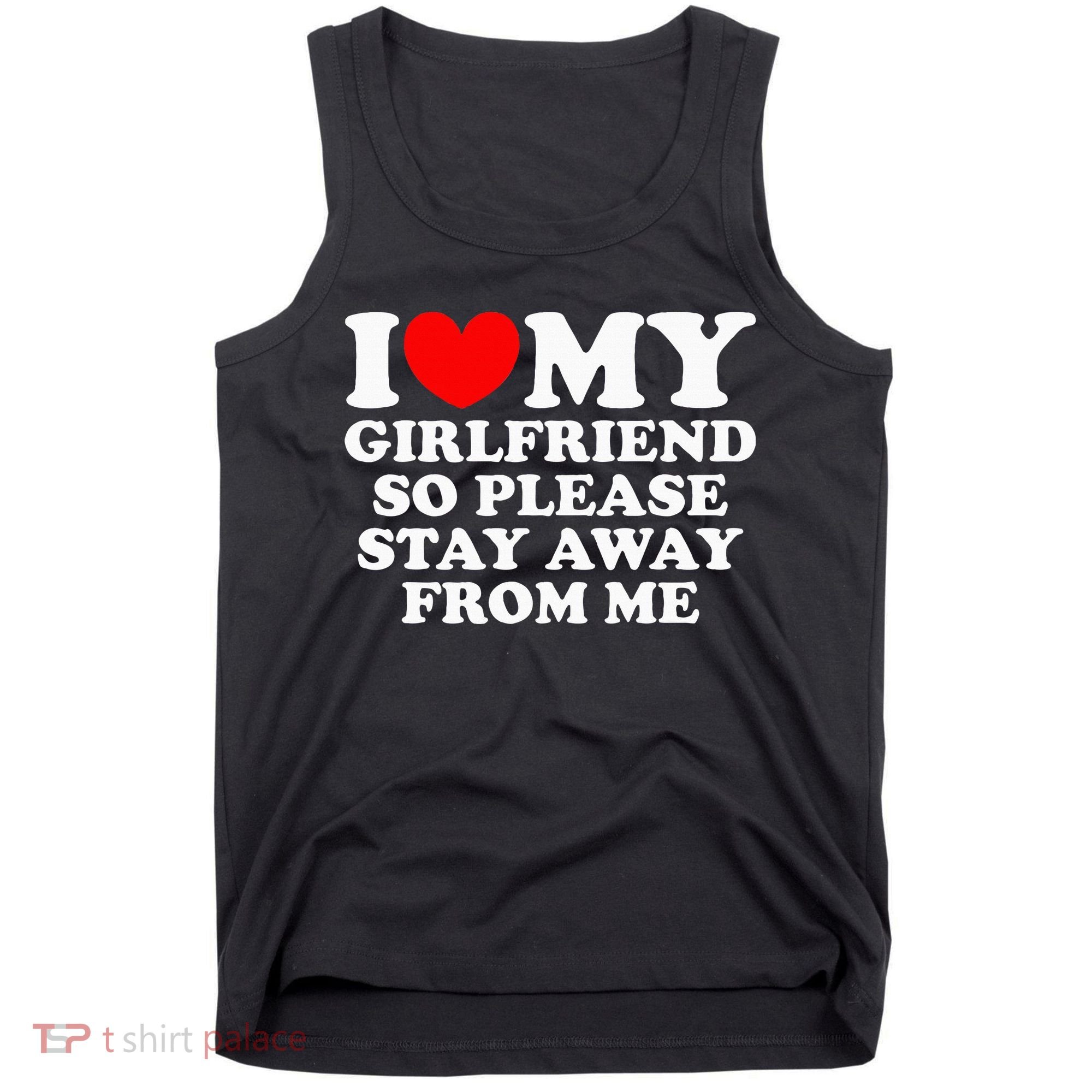 I Love My Girlfriend So Please Stay Away From Me Tank Top