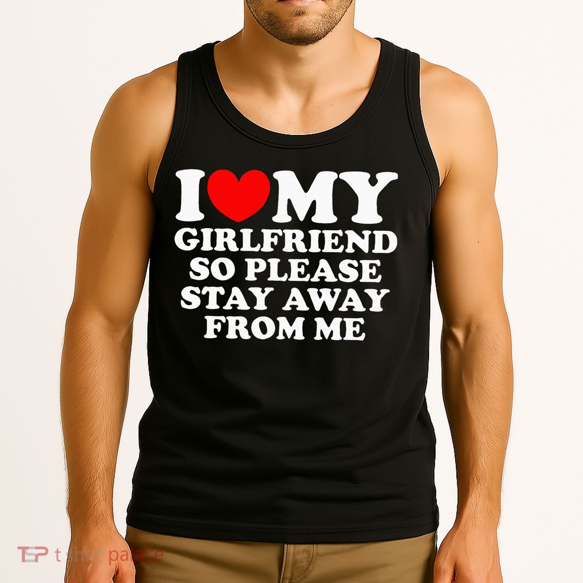 I Love My Girlfriend So Please Stay Away From Me Tank Top