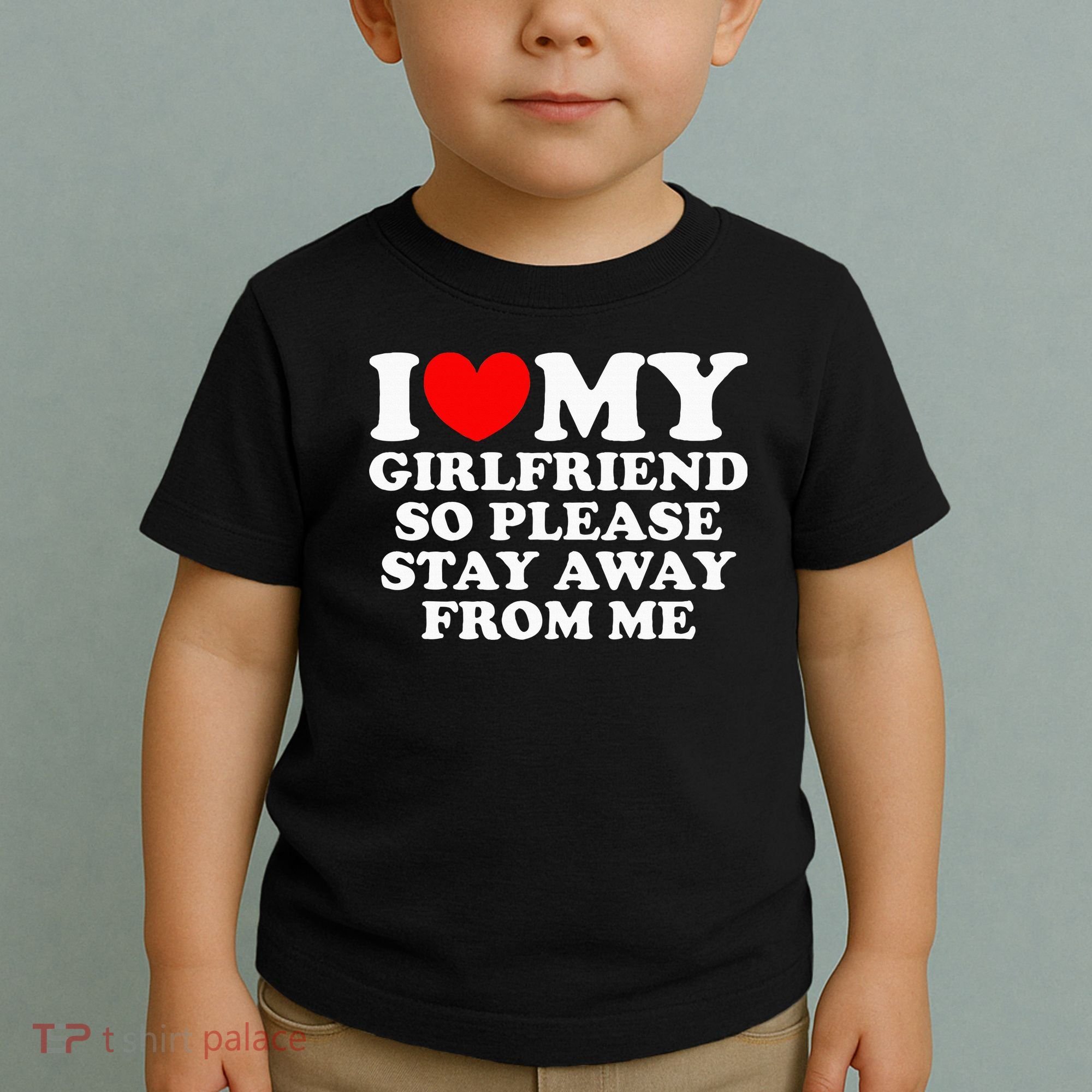 I Love My Girlfriend So Please Stay Away From Me Toddler T-Shirt