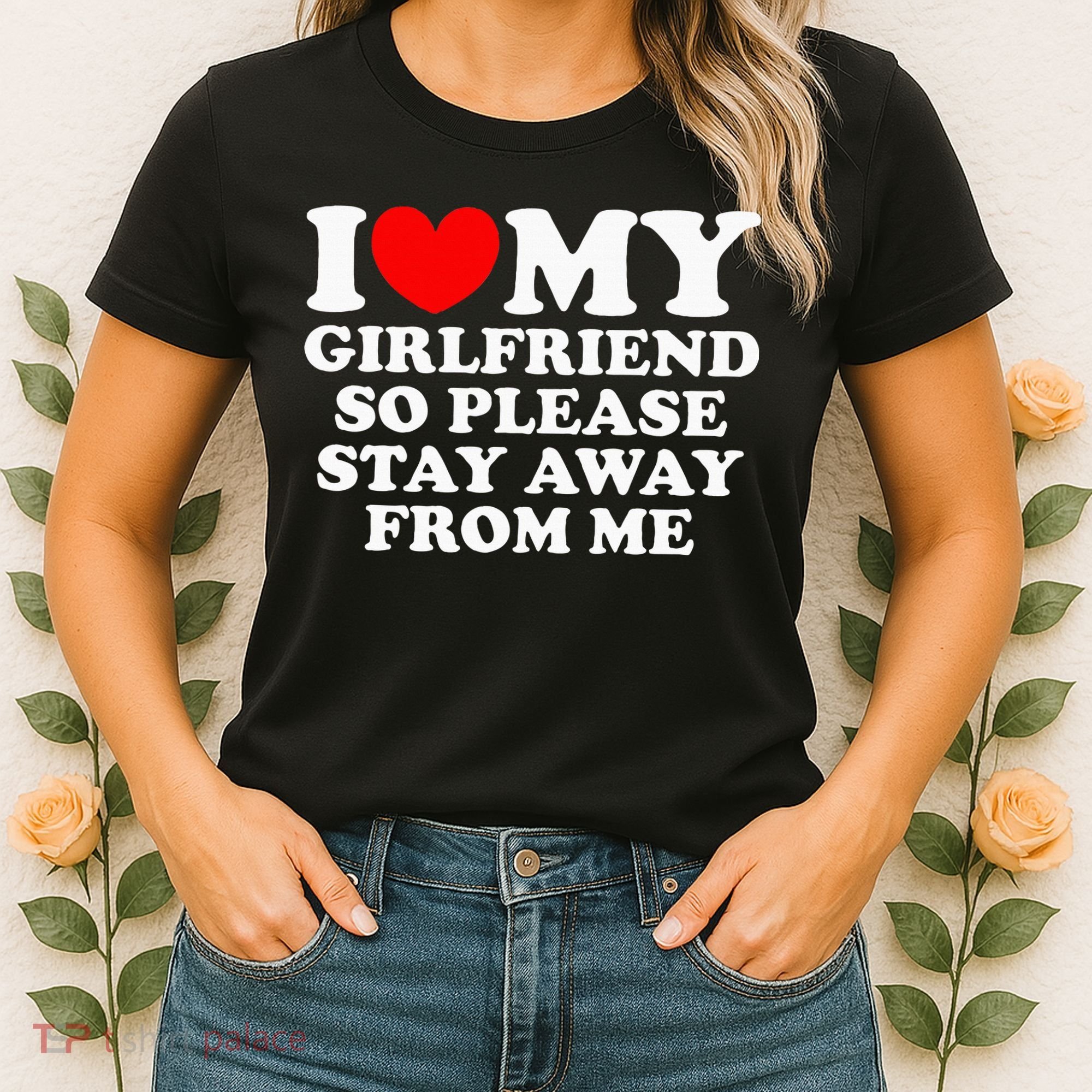 I Love My Girlfriend So Please Stay Away From Me Women's T-Shirt