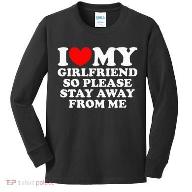I Love My Girlfriend So Please Stay Away From Me Kids Long Sleeve Shirt