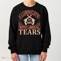 I Lubricate My Guns With Liberal Tears Women's Sweatshirt thumb 0