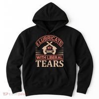 I Lubricate My Guns With Liberal Tears Hoodie thumb 0