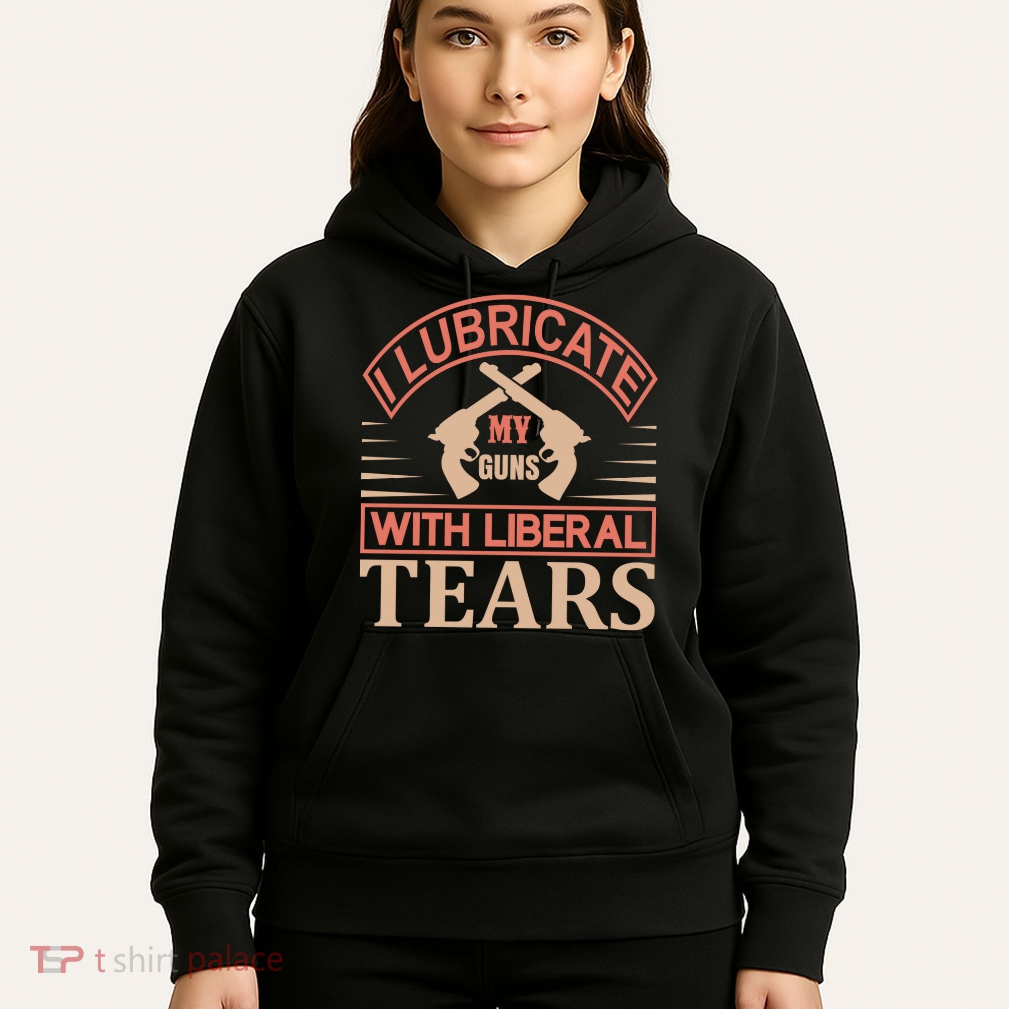 I Lubricate My Guns With Liberal Tears Hoodie