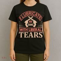 I Lubricate My Guns With Liberal Tears T-Shirt thumb 4