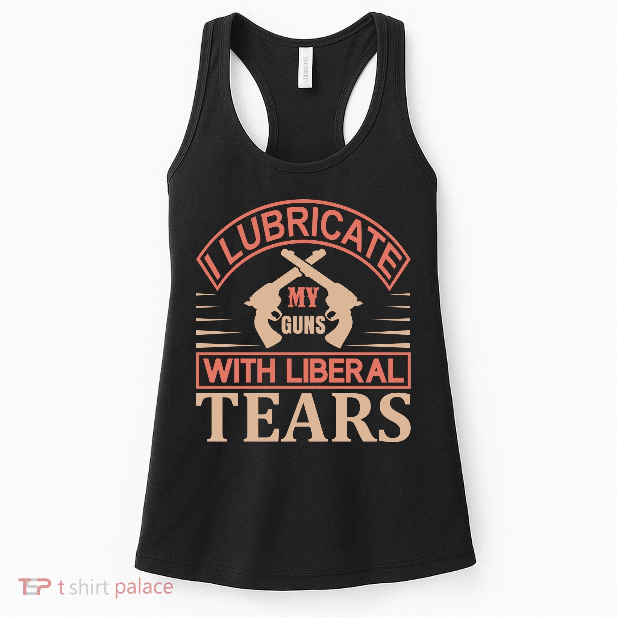 I Lubricate My Guns With Liberal Tears Women's Tank Top