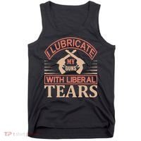 I Lubricate My Guns With Liberal Tears Tank Top thumb 0