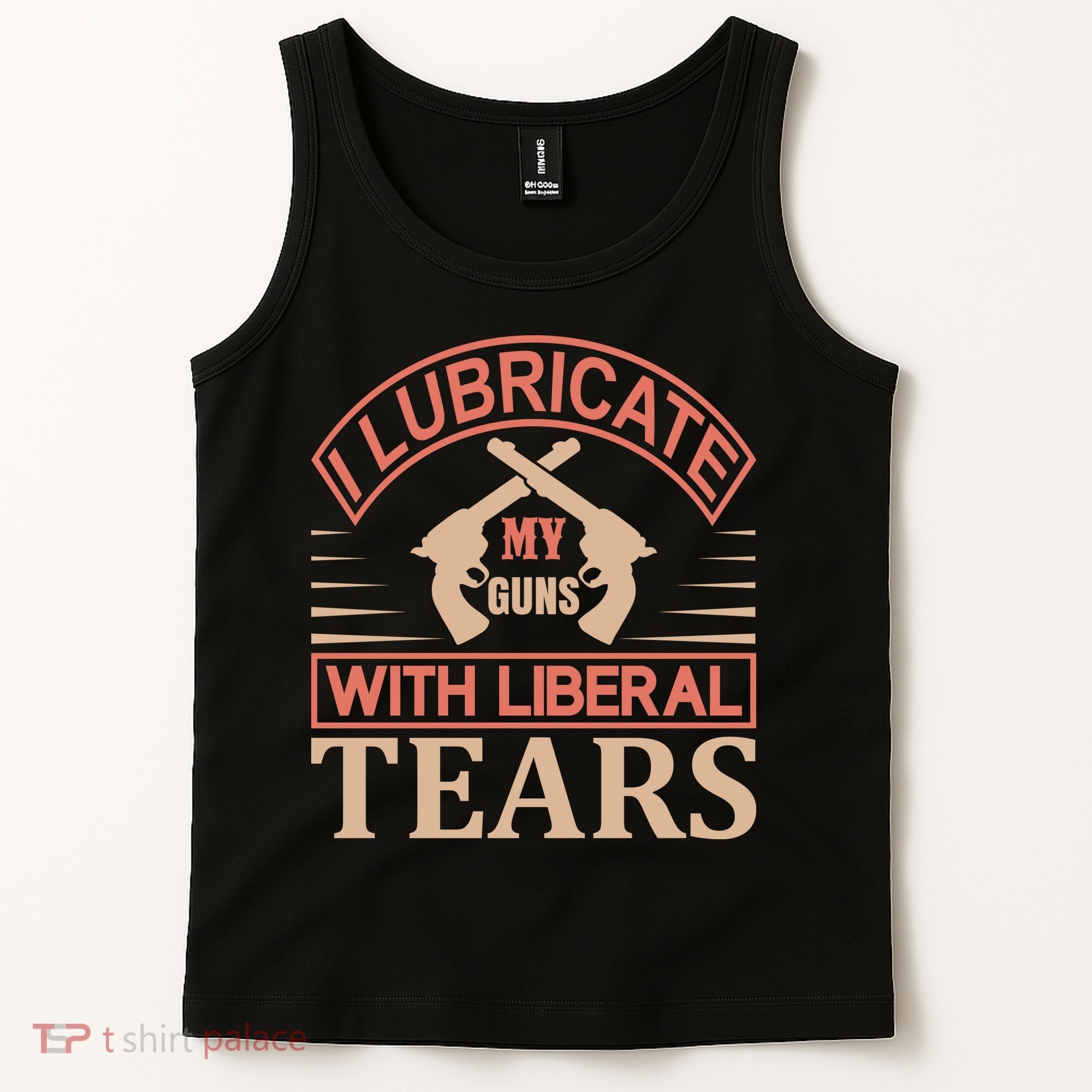 I Lubricate My Guns With Liberal Tears Tank Top