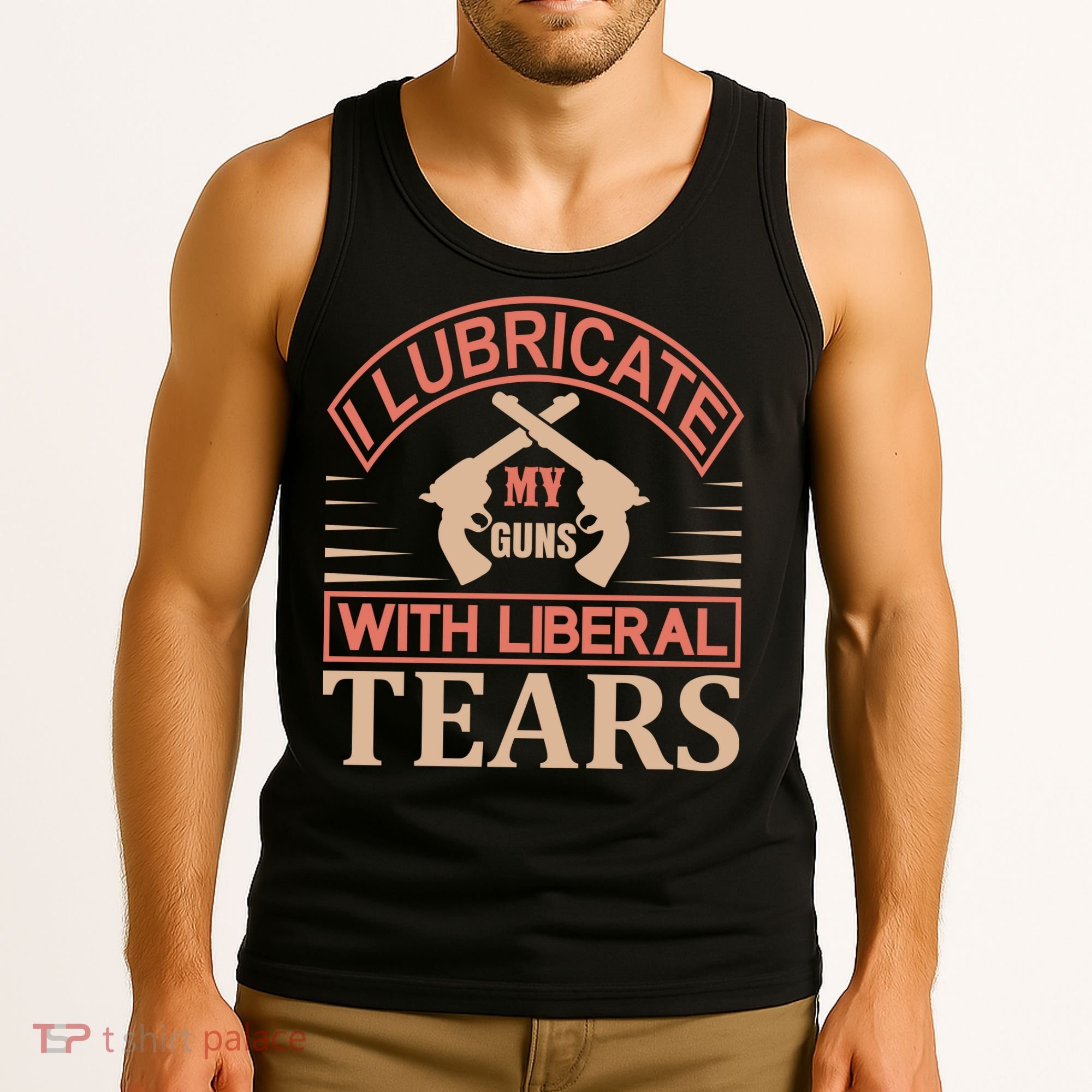 I Lubricate My Guns With Liberal Tears Tank Top