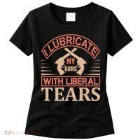 I Lubricate My Guns With Liberal Tears Women's T-Shirt thumb 0