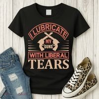 I Lubricate My Guns With Liberal Tears Women's T-Shirt thumb 3