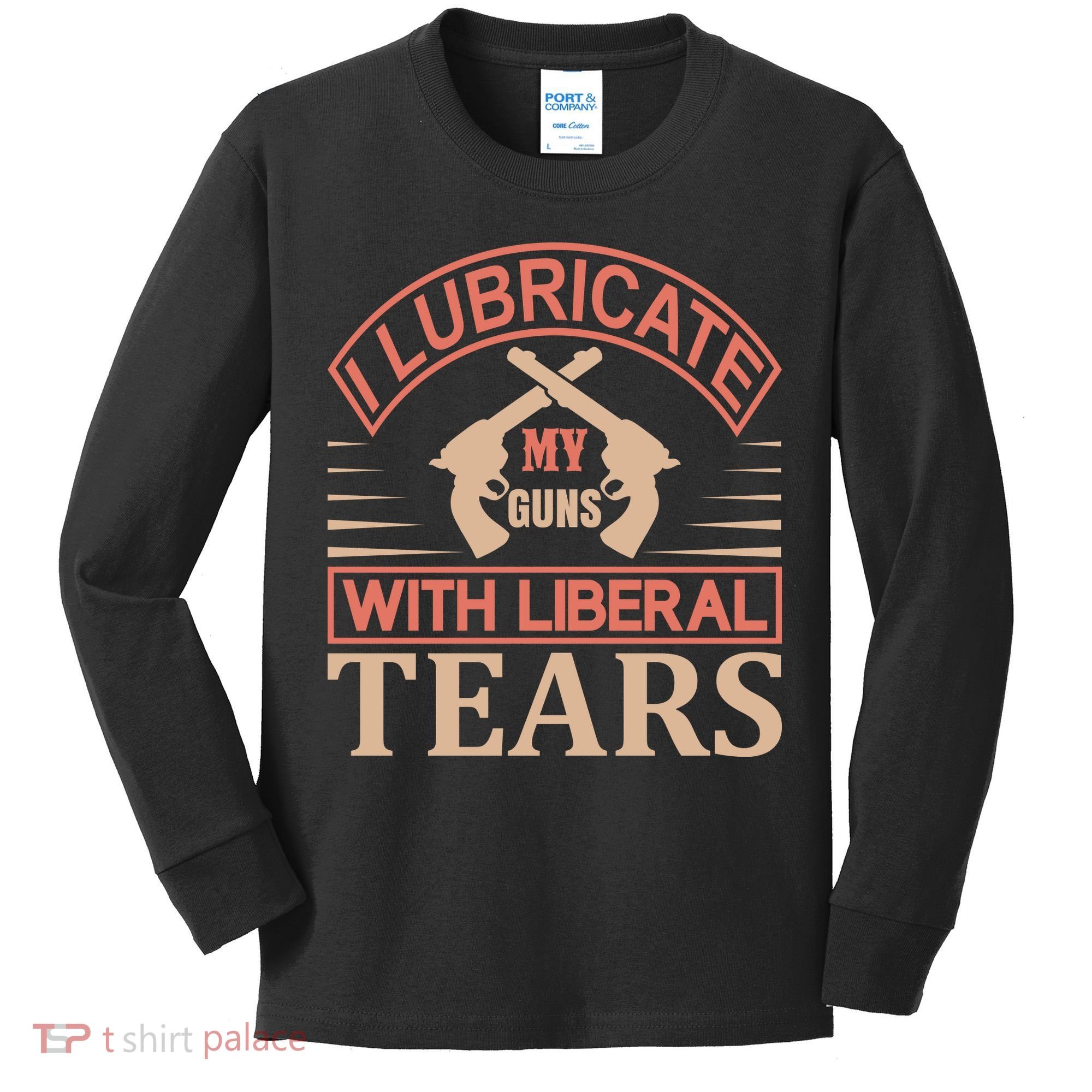 I Lubricate My Guns With Liberal Tears Kids Long Sleeve Shirt