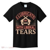 I Lubricate My Guns With Liberal Tears Kids T-Shirt thumb 0