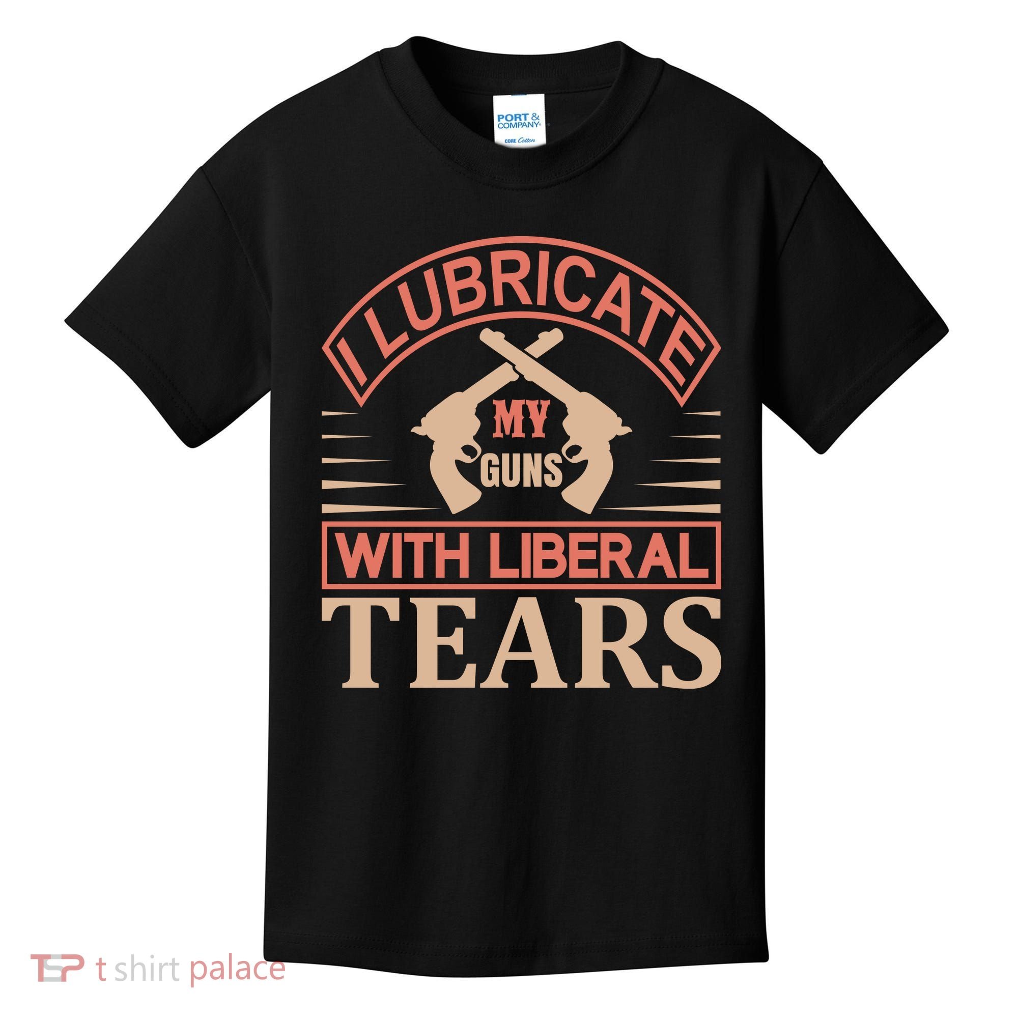 I Lubricate My Guns With Liberal Tears Kids T-Shirt