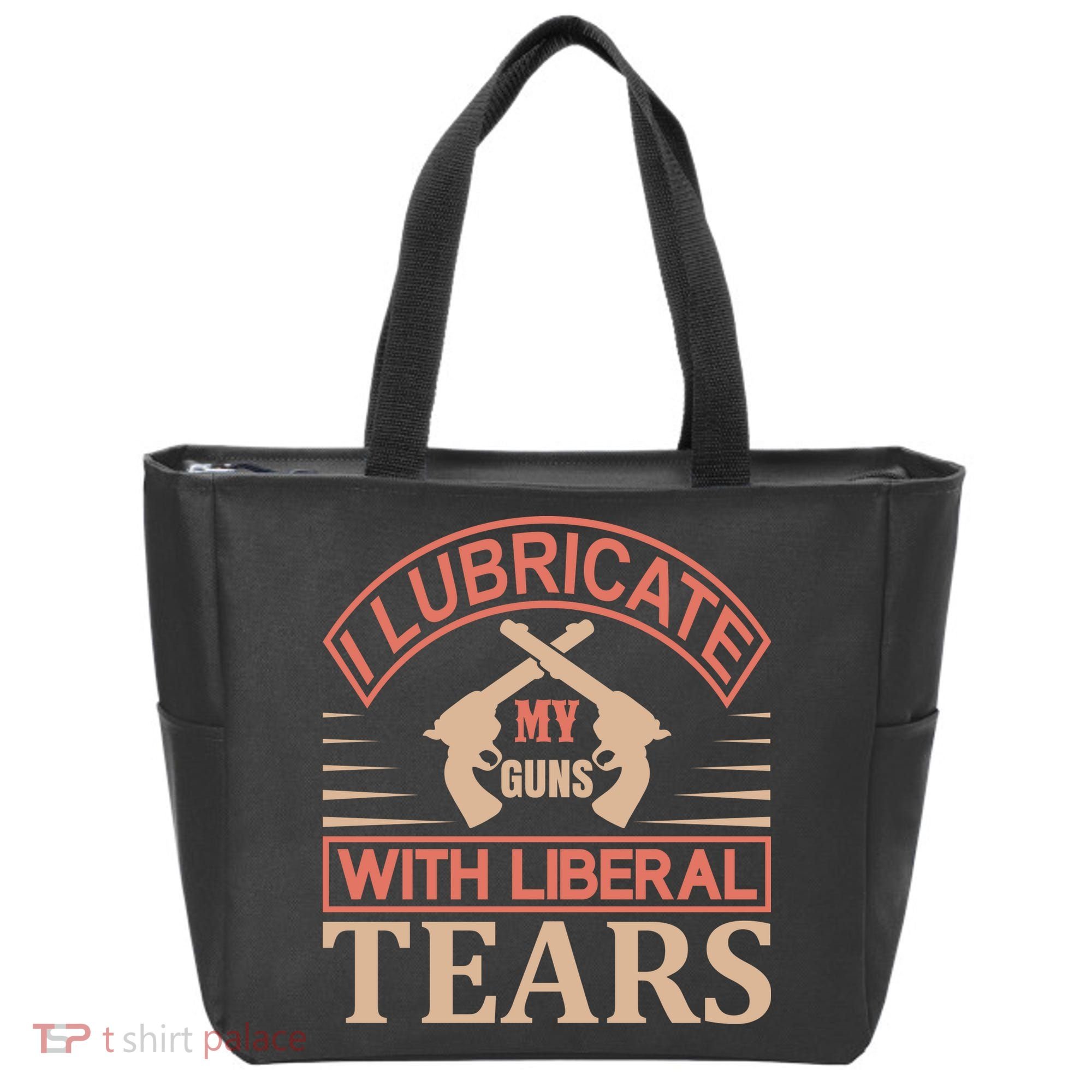 I Lubricate My Guns With Liberal Tears Tote Bag