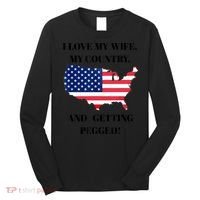 I LOVE MY WIFE MY COUNTRY AND GETTING PEGGED! Long Sleeve Shirt thumb 0