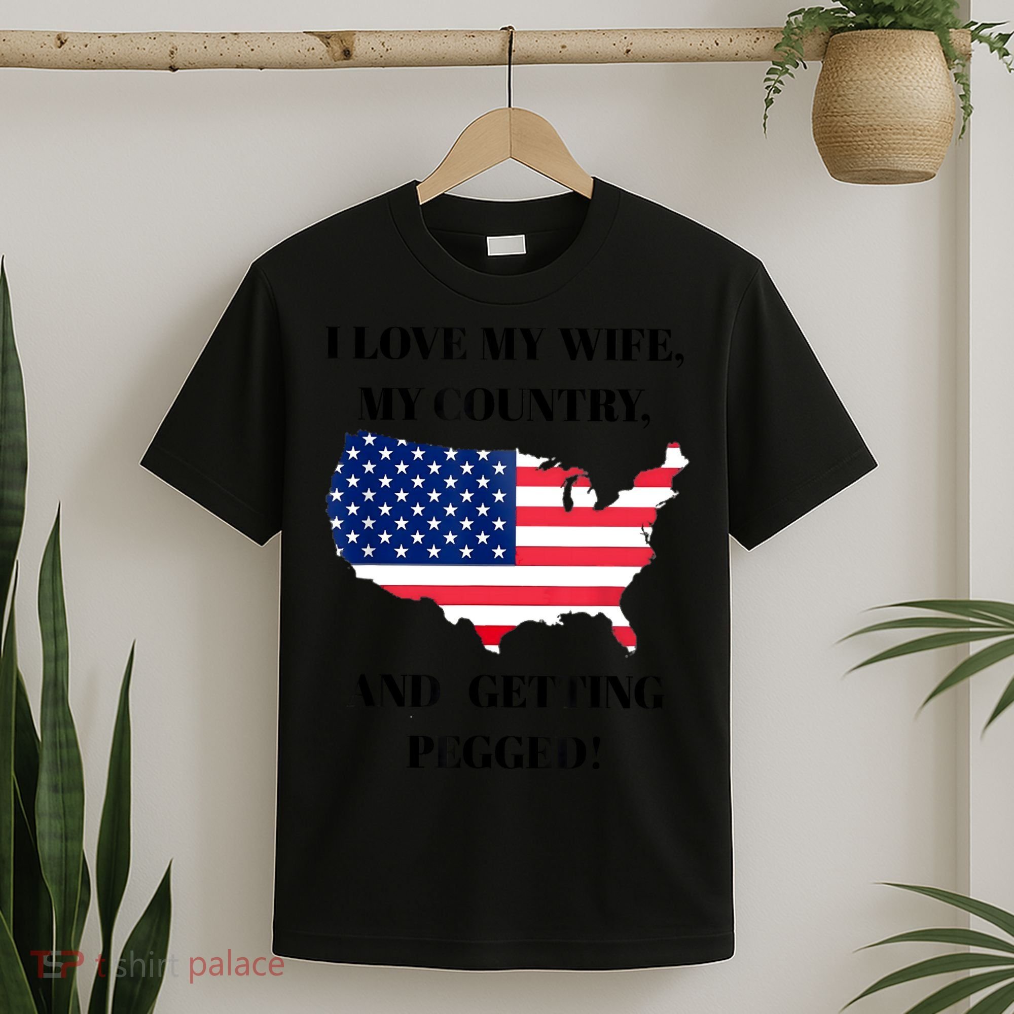 I LOVE MY WIFE MY COUNTRY AND GETTING PEGGED! T-Shirt