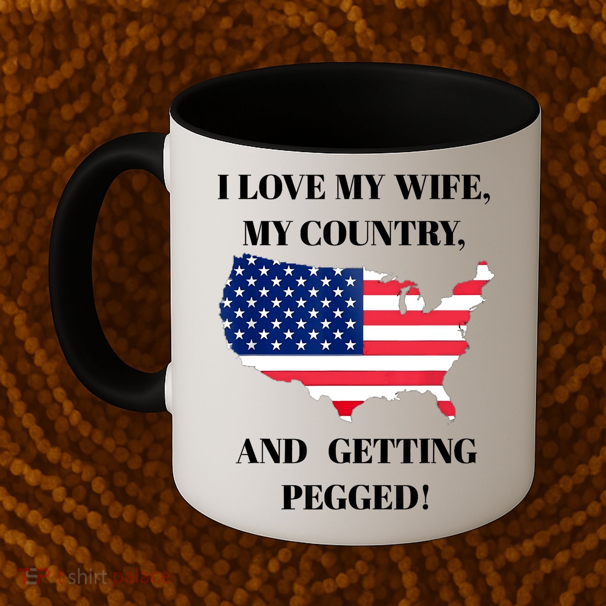 I LOVE MY WIFE MY COUNTRY AND GETTING PEGGED! Coffee Mug