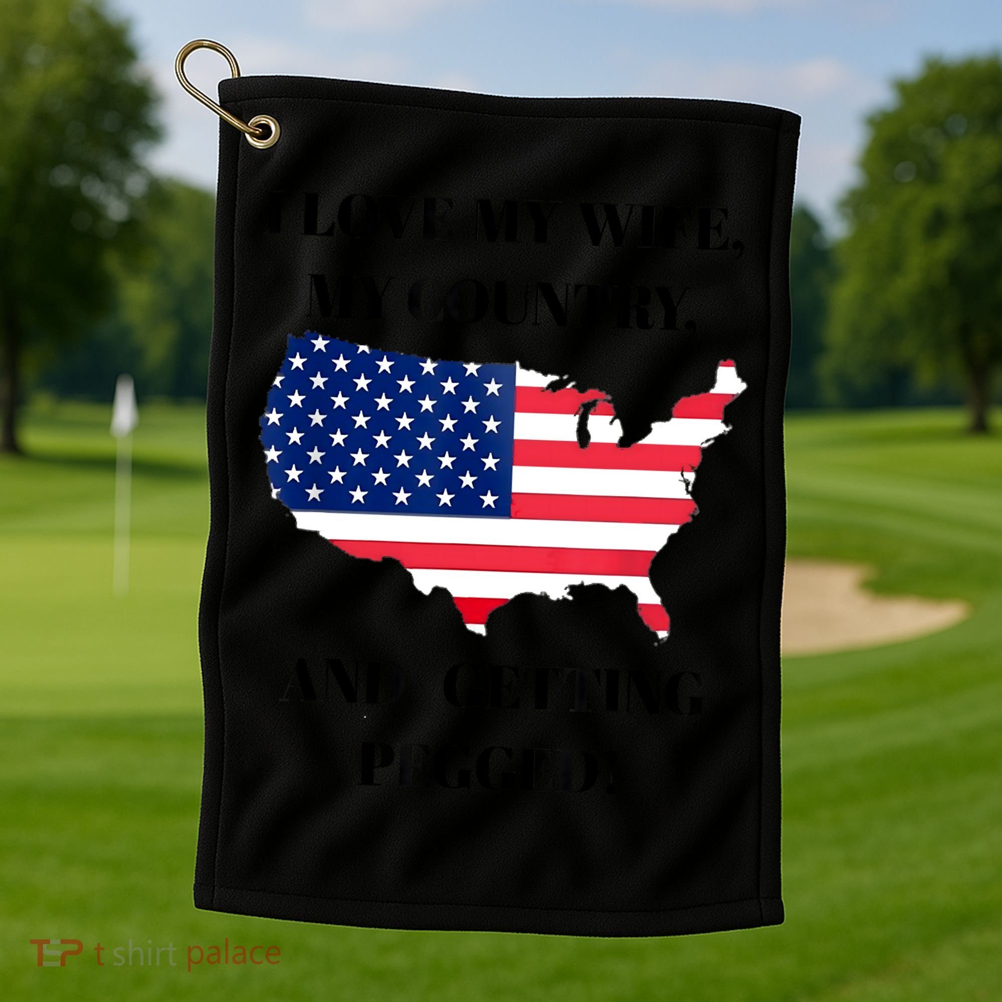 I LOVE MY WIFE MY COUNTRY AND GETTING PEGGED! Golf Towel