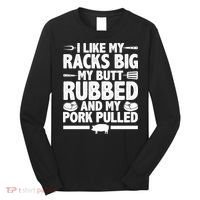 I Like My Butt Rubbed And My Pork Pulled Long Sleeve Shirt thumb 0