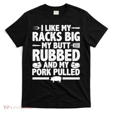 I Like My Butt Rubbed And My Pork Pulled T-Shirt